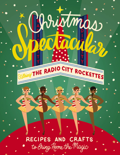 Christmas Spectacular Starring the Radio City Rockettes: Recipes and Crafts to Bring Home the Magic book cover by Radio City Entertainment
