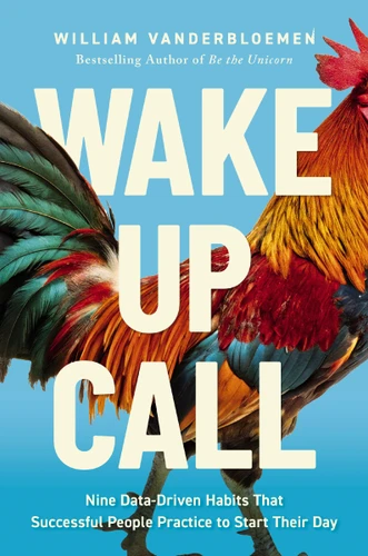 Wake-Up Call: 9 Data-Driven Habits That Successful People Practice to Start Their Day book cover by William Vanderbloemen