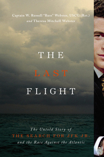 The Last Flight: The Untold Story of the Search for JFK Jr. and the Race Against the Atlantic book cover by Theresa M. Webster, Captain W. Russell Webster