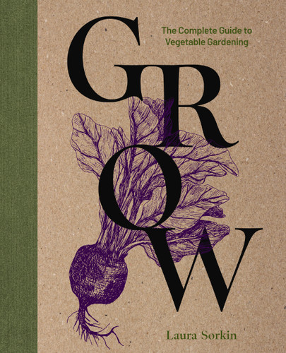 Grow: The Complete Guide to Vegetable Gardening book cover by Laura Sorkin