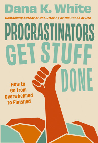 Procrastinators Get Stuff Done: How to Go from Overwhelmed to Finished book cover by Dana K. White