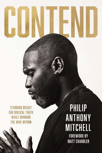 Contend: Standing Boldly for Biblical Truth While Winning the War Within book cover by Philip Anthony Mitchell