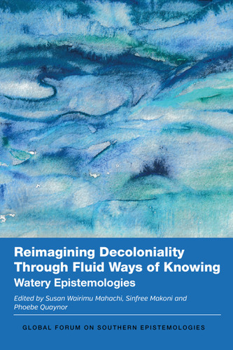 Reimagining Decoloniality Through Fluid Ways of Knowing: Watery Epistemologies (Global Forum on Southern Epistemologies #9) book cover by 
