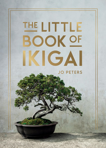 The Little Book of Ikigai: An Introduction to the Japanese Philosophy of Leading a Happy and Meaningful Life book cover by Jo Peters