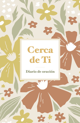Cerca de Ti: Diario de oración book cover by B&H Español Editorial Staff