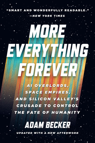 More Everything Forever: AI Overlords, Space Empires, and Silicon Valley's Crusade to Control the Fate of Humanity book cover by Adam Becker