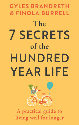 The 7 Secrets of the Hundred-Year Life: A Practical Guide to Living Well for Longer book cover by Gyles Brandreth, Finola Burrell