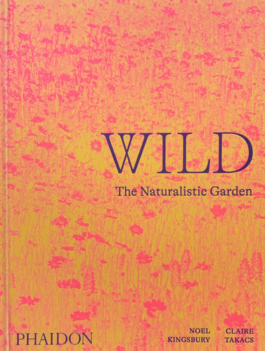 Wild: The Naturalistic Garden book cover by Noel Kingsbury