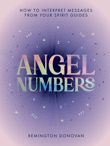 Angel Numbers: How to Interpret Messages from Your Spirit Guides book cover by Remington Donovan