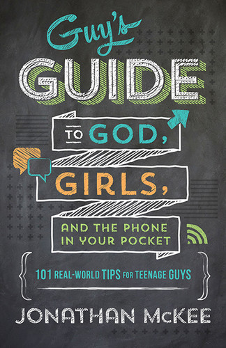 The Guy's Guide to God, Girls, and the Phone in Your Pocket: 101 Real-World Tips for Teenaged Guys book cover by Jonathan McKee