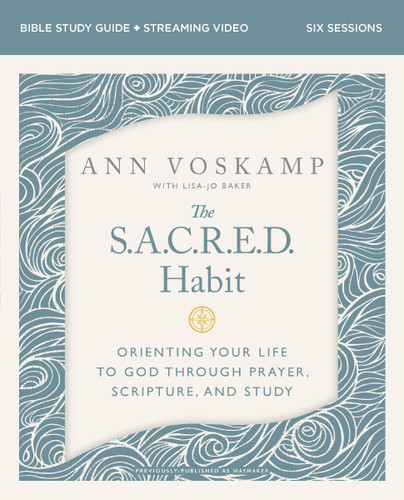 The SACRED Habit Bible Study Guide plus Streaming Video: Orienting Your Life with God Through Prayer, Scripture, and Study book cover by Ann Voskamp
