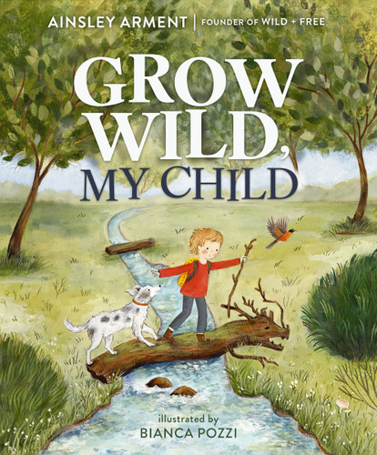 Grow Wild, My Child book cover by Ainsley Arment