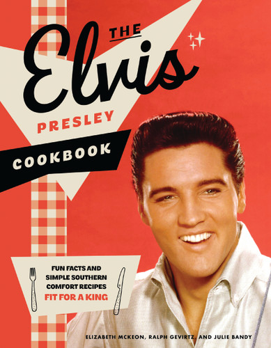 The Elvis Presley Cookbook: Fun Facts and Simple Southern Comfort Recipes Fit for a King book cover by Elizabeth McKeon, Ralph Gevirtz, Julie Bandy