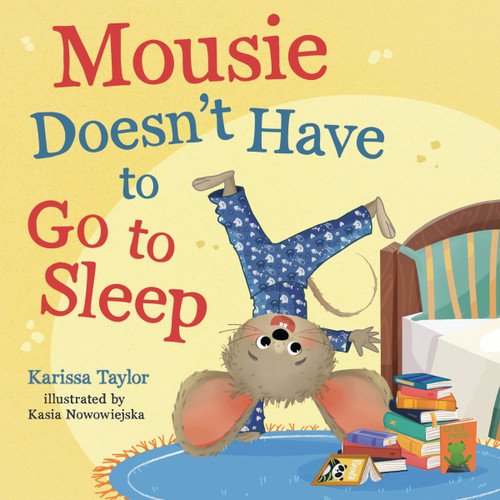 Mousie Doesn't Have to Go to Sleep book cover by Karissa Taylor