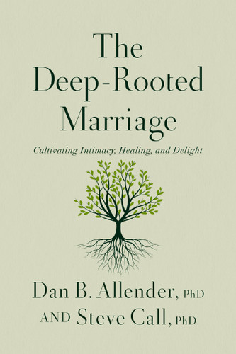 The Deep-Rooted Marriage: Cultivating Intimacy, Healing, and Delight book cover by Dr. Steve Call, Dr. Dan B. Allender