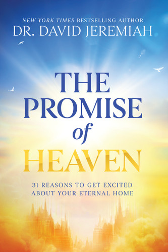 The Promise of Heaven: 31 Reasons to Get Excited About Your Eternal Home book cover by Dr.  David Jeremiah