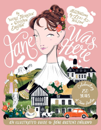 Jane Was Here: An Illustrated Guide to Jane Austen's England book cover by Devynn MacLennan, Nicole Jacobsen, Lexi Nilson