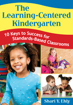 The Learning-Centered Kindergarten: 10 Keys to Success for Standards-Based Classrooms book cover by Shari Y. Ehly