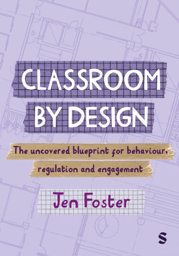 Classroom By Design: The uncovered blueprint for behaviour, regulation and engagement book cover by Jen Foster