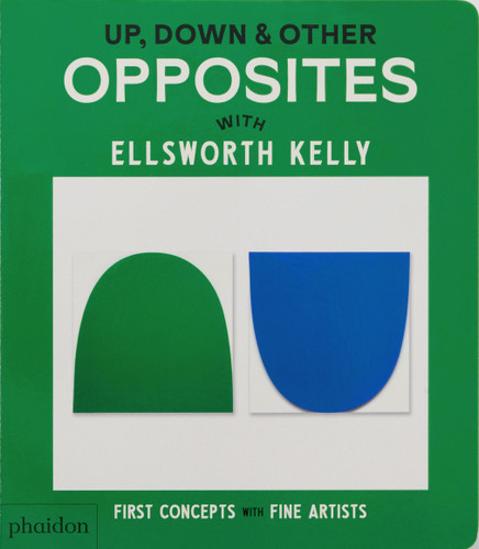Up, Down & Other Opposites: with Ellsworth Kelly (First Concepts with Fine Artists) book cover by Phaidon Editors