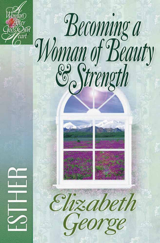 Becoming a Woman of Beauty and Strength: Esther (A Woman After God's Own Heart) book cover by Elizabeth George