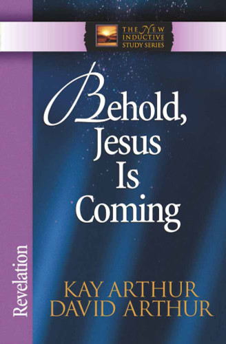 Behold, Jesus Is Coming!: Revelation (The New Inductive Study Series) book cover by Kay Arthur, David Arthur