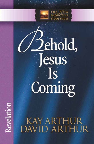 Behold, Jesus Is Coming!: Revelation (The New Inductive Study Series) book cover by Kay Arthur, David Arthur
