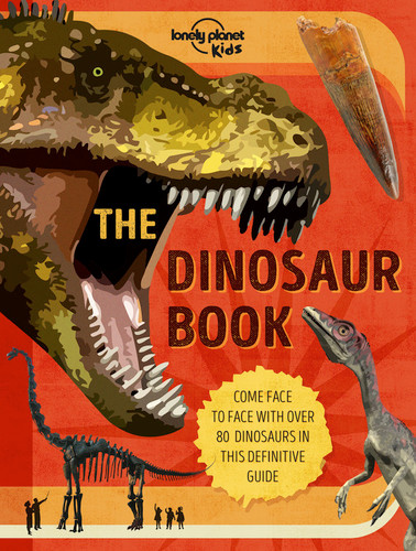 Lonely Planet Kids The Dinosaur Book: Discover Over 80 Prehistoric Beasts | Meet T Rex, Triceratops & Giant Sauropods | Find Roarsome Facts, Illustrations & Photography (The Fact Book) book cover by Anne Rooney