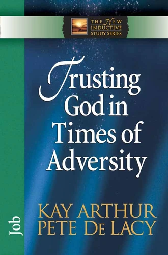 Trusting God in Times of Adversity: Job (The New Inductive Study Series) book cover by Kay Arthur, Pete De Lacy