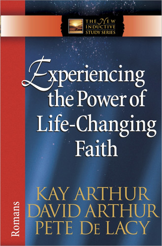 Experiencing the Power of Life-Changing Faith: Romans (The New Inductive Study Series) book cover by Kay Arthur, David Arthur, Pete De Lacy