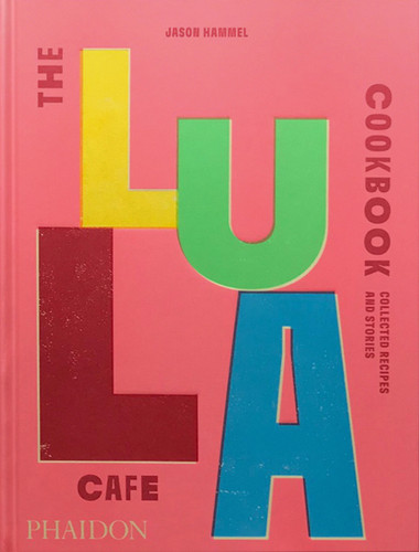 The Lula Cafe Cookbook: Collected Recipes and Stories book cover by Jason Hammel