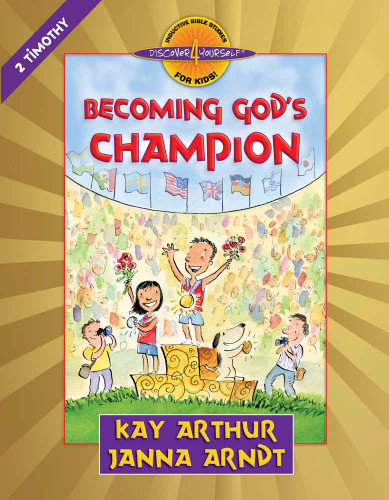Becoming God's Champion: 2 Timothy (Discover 4 Yourself Inductive Bible Studies for Kids) book cover by Kay Arthur, Janna Arndt