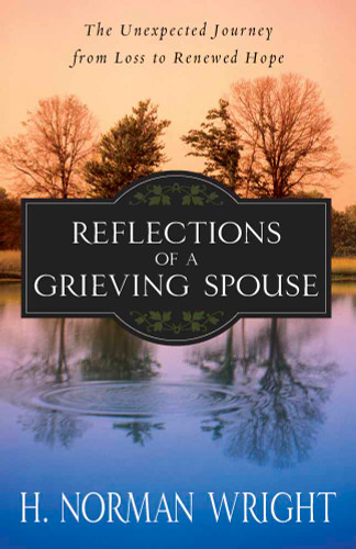 Reflections of a Grieving Spouse: The Unexpected Journey from Loss to Renewed Hope book cover by H. Norman Wright