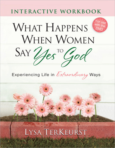 What Happens When Women Say Yes to God Interactive Workbook: Experiencing Life in Extraordinary Ways book cover by Lysa Terkeurst