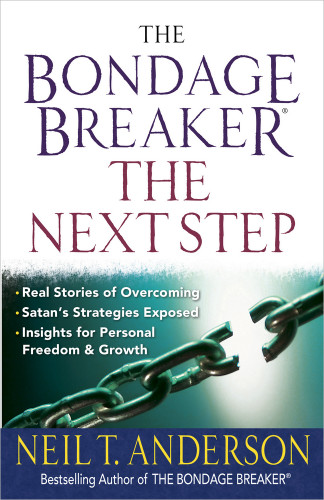 The Bondage Breaker--the Next Step: *Real Stories of Overcoming *Satan’s Strategies Exposed *Insights for Personal Freedom and Growth book cover by Neil T. Anderson