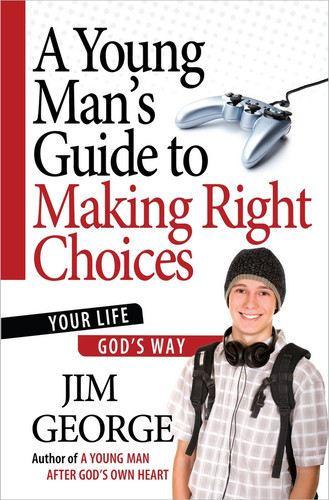 A Young Man's Guide to Making Right Choices: Your Life God's Way book cover by Jim George