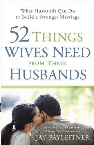 52 Things Wives Need from Their Husbands: What Husbands Can Do to Build a Stronger Marriage book cover by Jay Payleitner