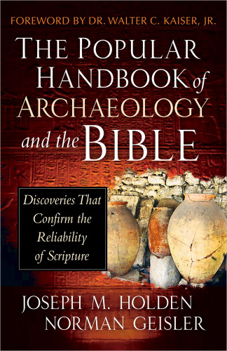 The Popular Handbook of Archaeology and the Bible: Discoveries That Confirm the Reliability of Scripture book cover by Joseph M. Holden, Norman Geisler
