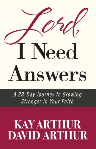 Lord, I Need Answers: A 28-Day Journey to Growing Stronger in Your Faith book cover by Kay Arthur, David Arthur