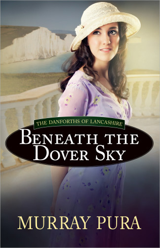 Beneath the Dover Sky (The Danforths of Lancashire) book cover by Murray Pura