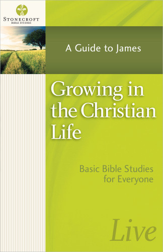 Growing in the Christian Life: A Guide to James (Stonecroft Bible Studies) book cover by Stonecroft Ministries