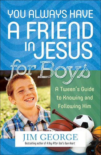 You Always Have a Friend in Jesus for Boys: A Tween's Guide to Knowing and Following Him book cover by Jim George