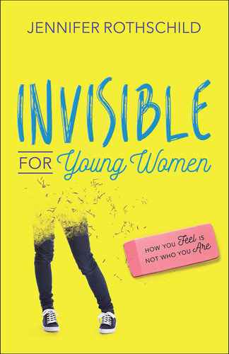 Invisible for Young Women: How You Feel Is Not Who You Are book cover by Jennifer Rothschild