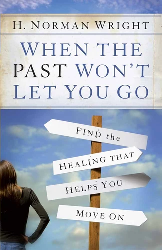 When the Past Won't Let You Go: Find the Healing That Helps You Move On book cover by H. Norman Wright