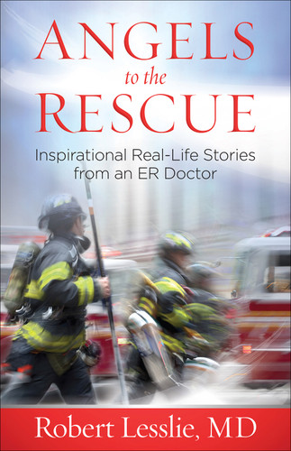 Angels to the Rescue: Inspirational Real-Life Stories from an ER Doctor book cover by Robert D. Lesslie