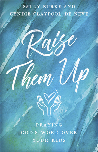 Raise Them Up: Praying God's Word Over Your Kids book cover by Sally Burke, Cyndie  Claypool de Neve