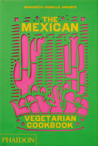 The Mexican Vegetarian Cookbook: 400 authentic everyday recipes for the home cook book cover by Margarita Carrillo Arronte