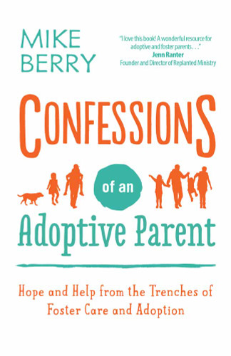 Confessions of an Adoptive Parent: Hope and Help from the Trenches of Foster Care and Adoption book cover by Mike Berry
