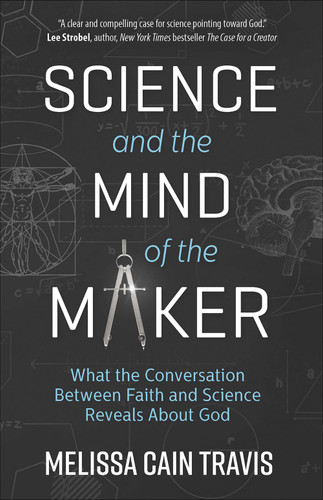 Science and the Mind of the Maker: What the Conversation Between Faith and Science Reveals About God book cover by Melissa Cain Travis