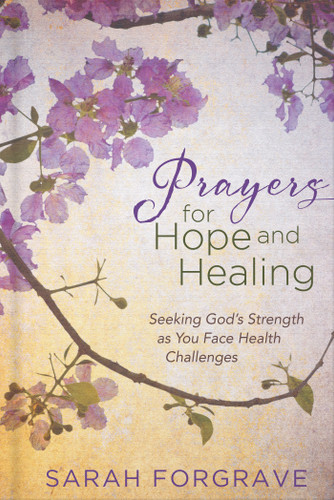 Prayers for Hope and Healing: Seeking God’s Strength as You Face Health Challenges book cover by Sarah Forgrave